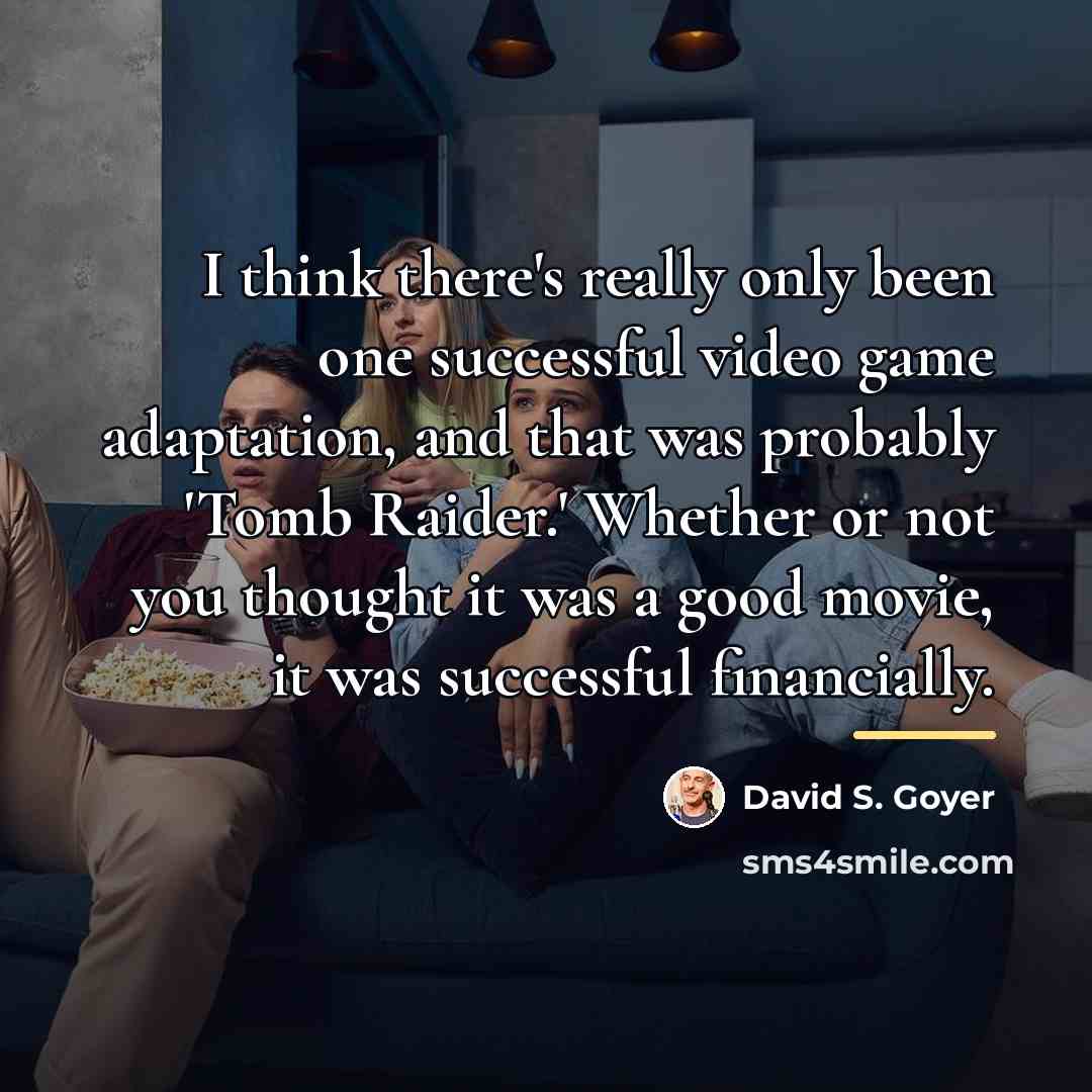 “I think there's really only been one successful video game…” quote by David S. Goyer