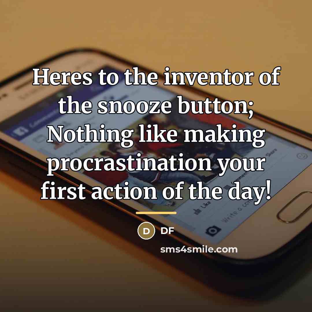 “Heres to the inventor of the snooze button; Nothing like…” quote by Df