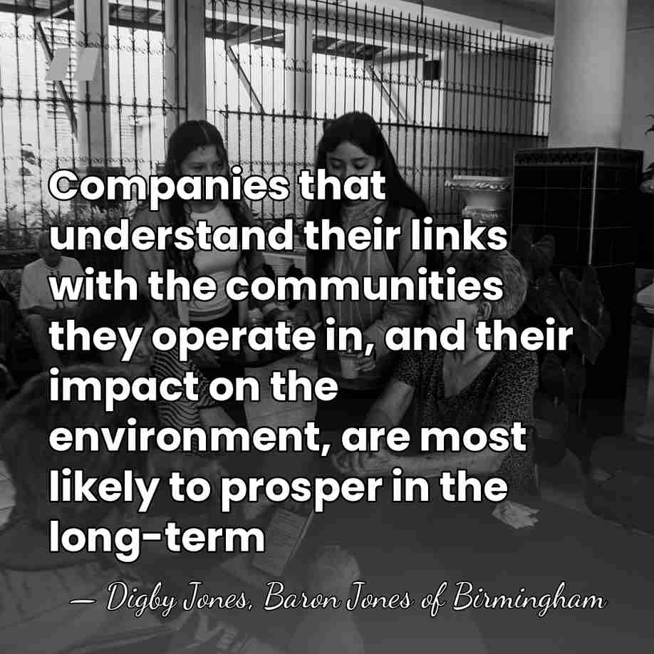 Companies that understand their links with the communities they operate in, and&hellip; - Digby Jones, Baron Jones of Birmingham