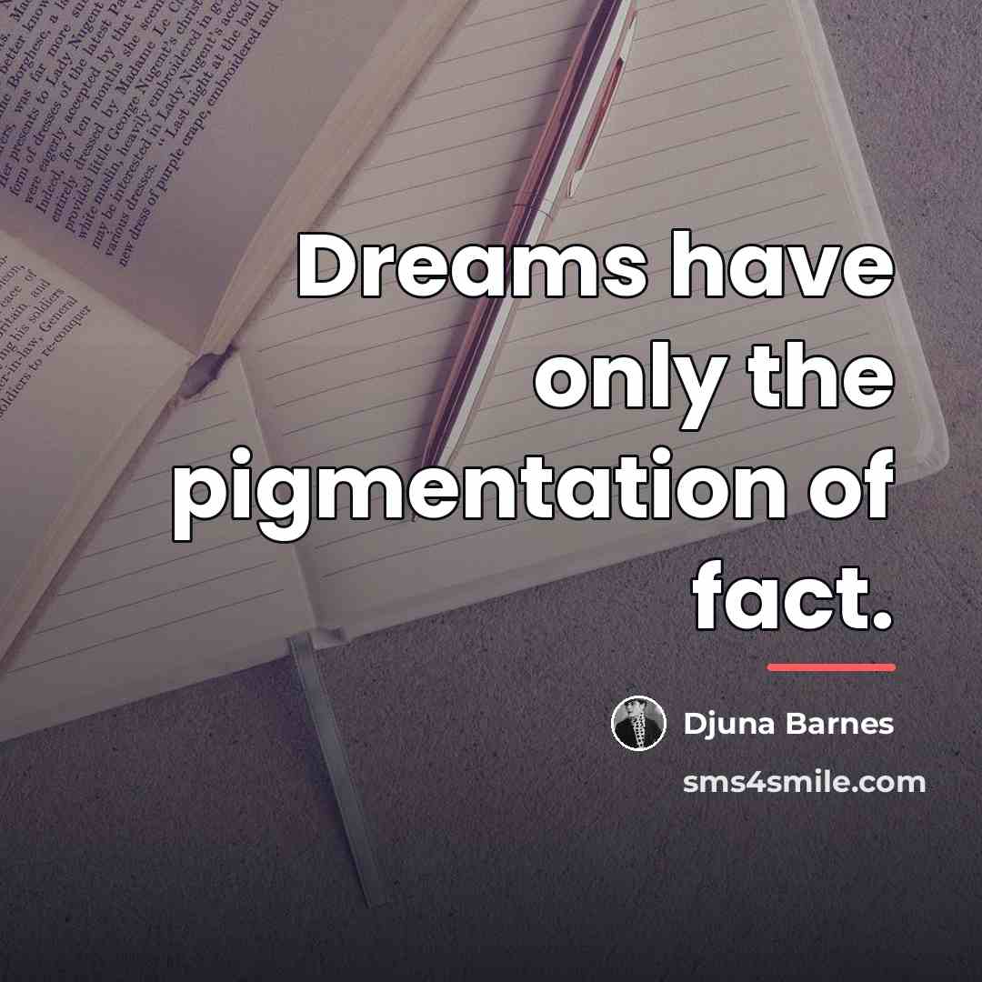 “Dreams have only the pigmentation of fact.…” quote by Djuna Barnes