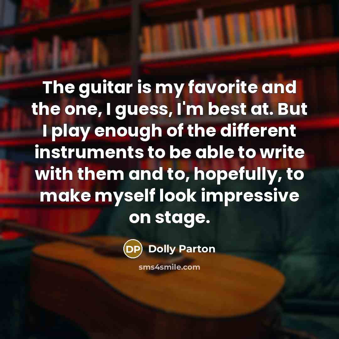 “The guitar is my favorite and the one, I guess,…” quote by Dolly Parton