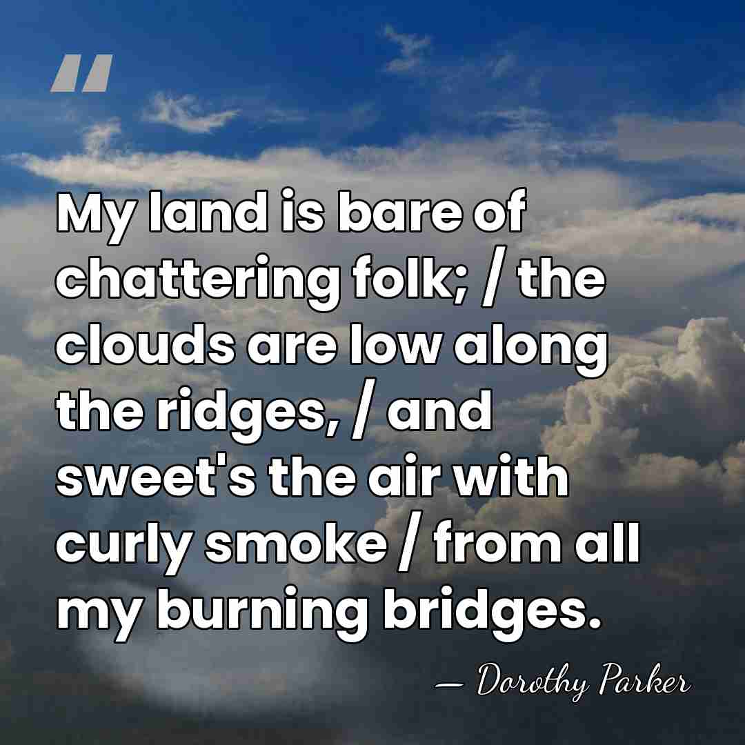 My land is bare of chattering folk; / the clouds are low&hellip; - Dorothy Parker