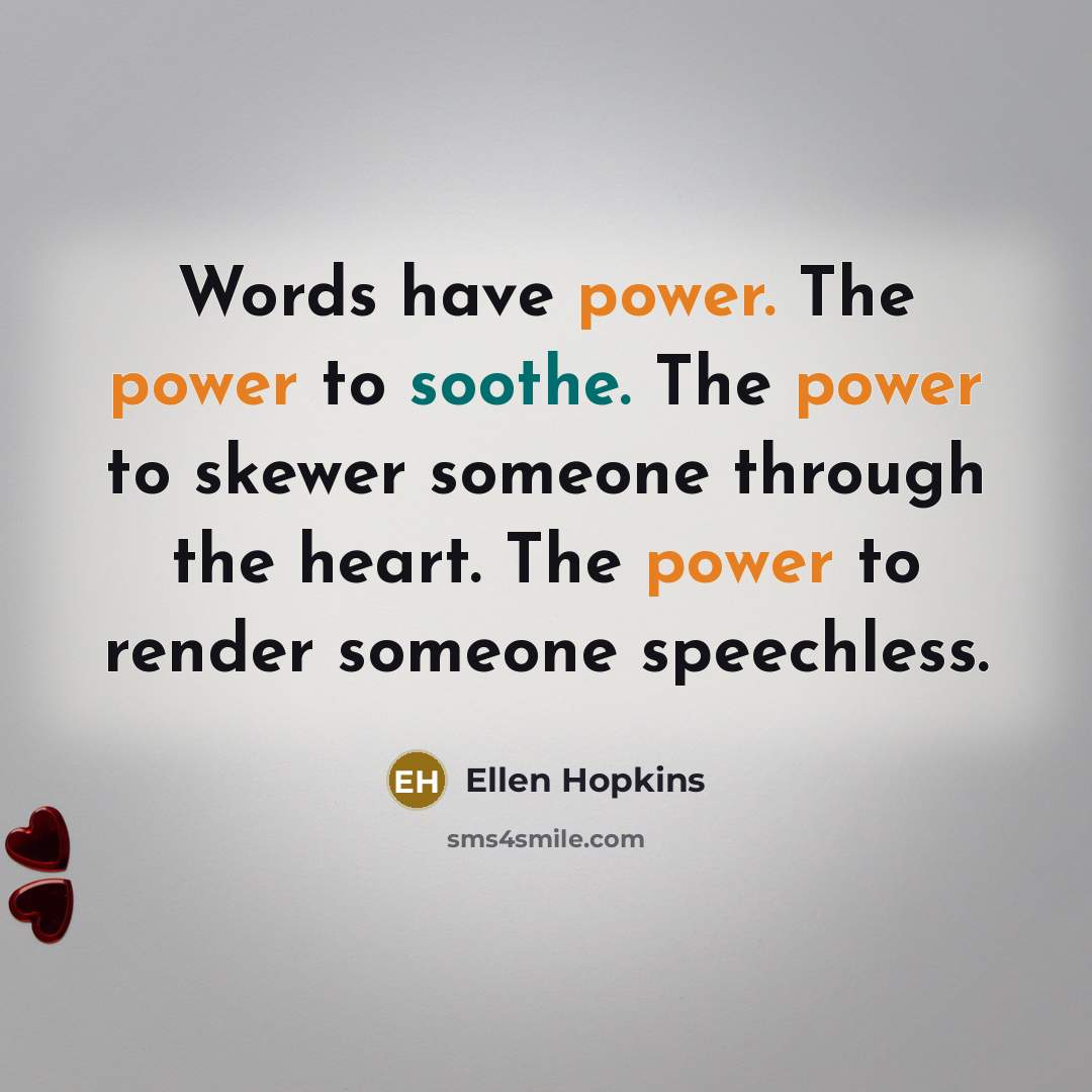 “Words have power. The power to soothe. The power to…” quote by Ellen Hopkins