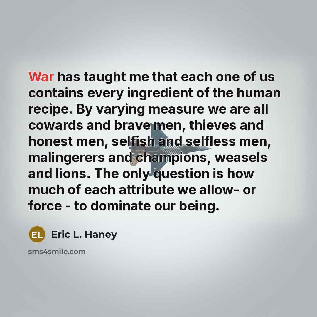 “War has taught me that each one of us contains…” quote by Eric L. Haney