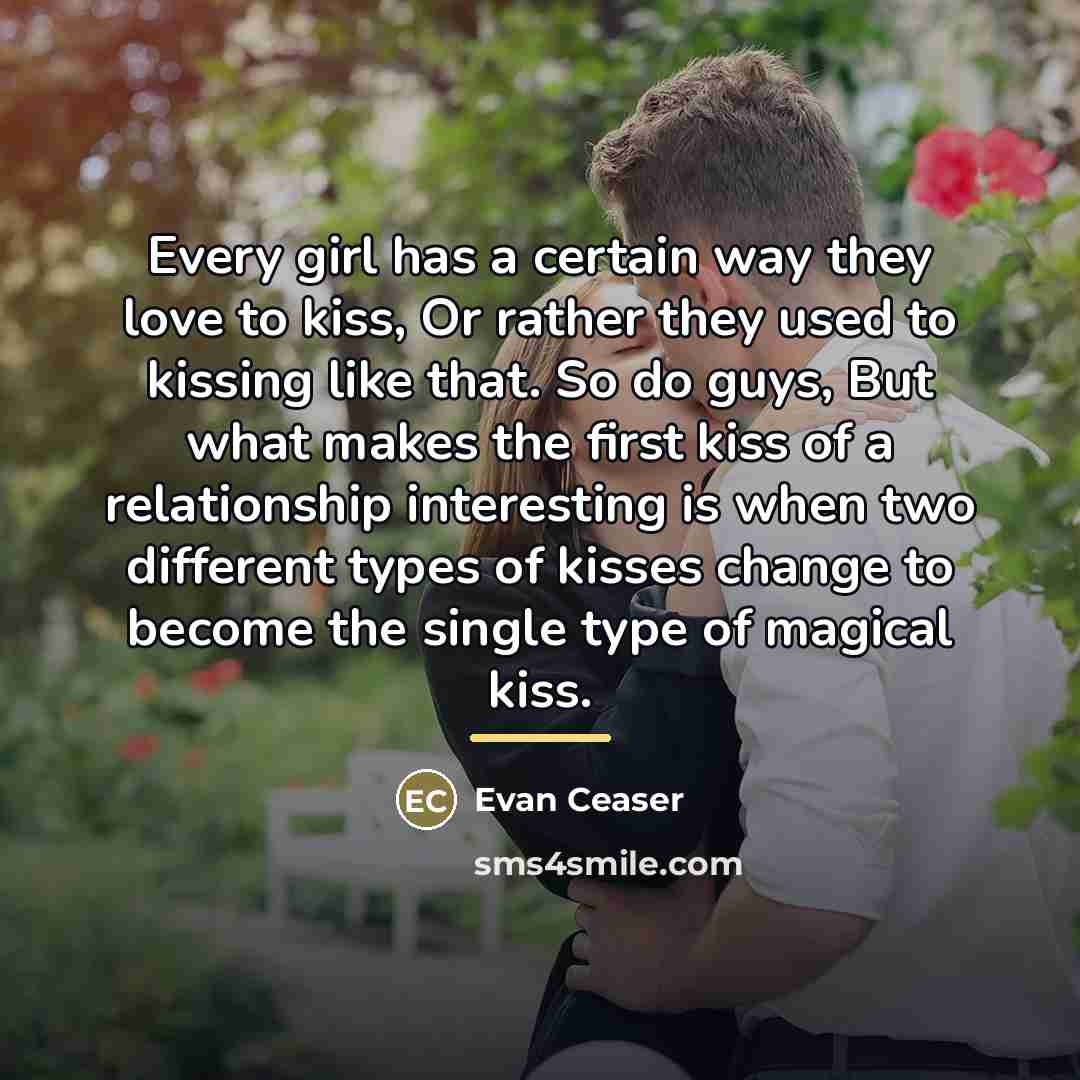 “Every girl has a certain way they love to kiss,…” quote by Evan Ceaser