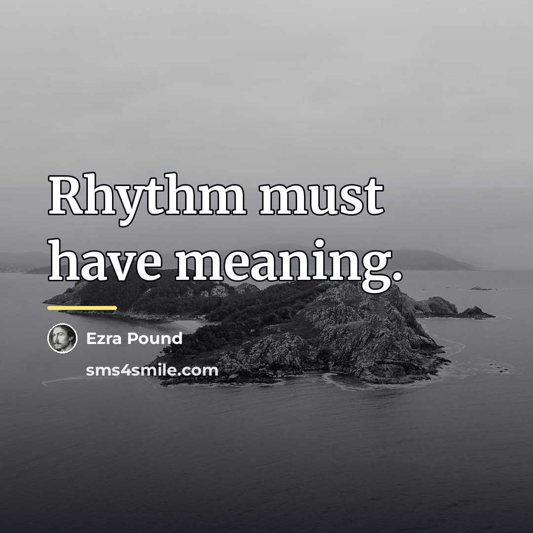 “Rhythm must have meaning.…” quote by Ezra Pound