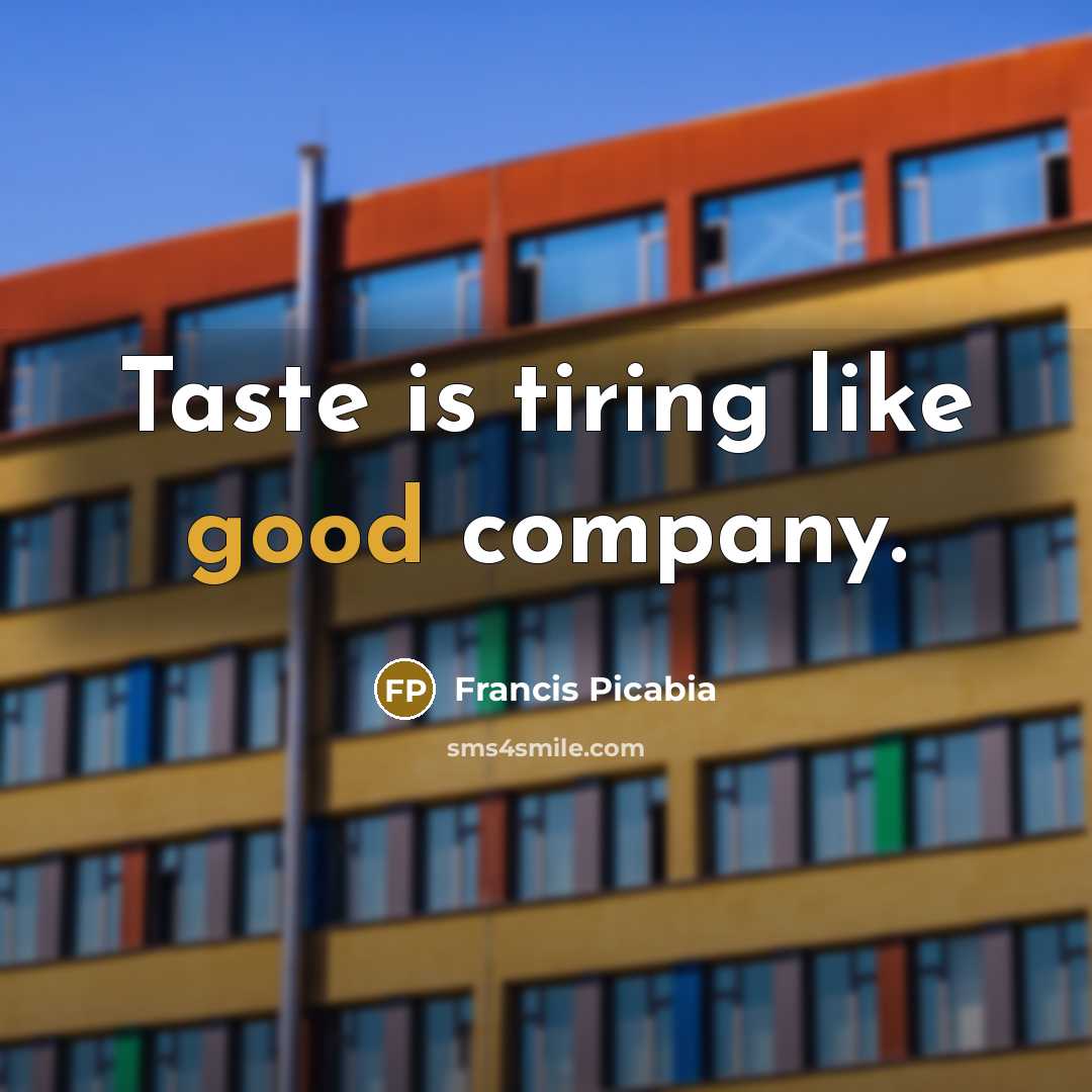 “Taste is tiring like good company.…” quote by Francis Picabia