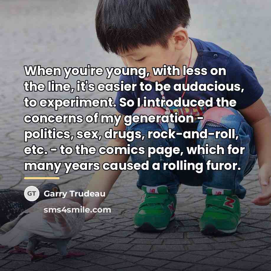 “When you're young, with less on the line, it's easier…” quote by Garry Trudeau