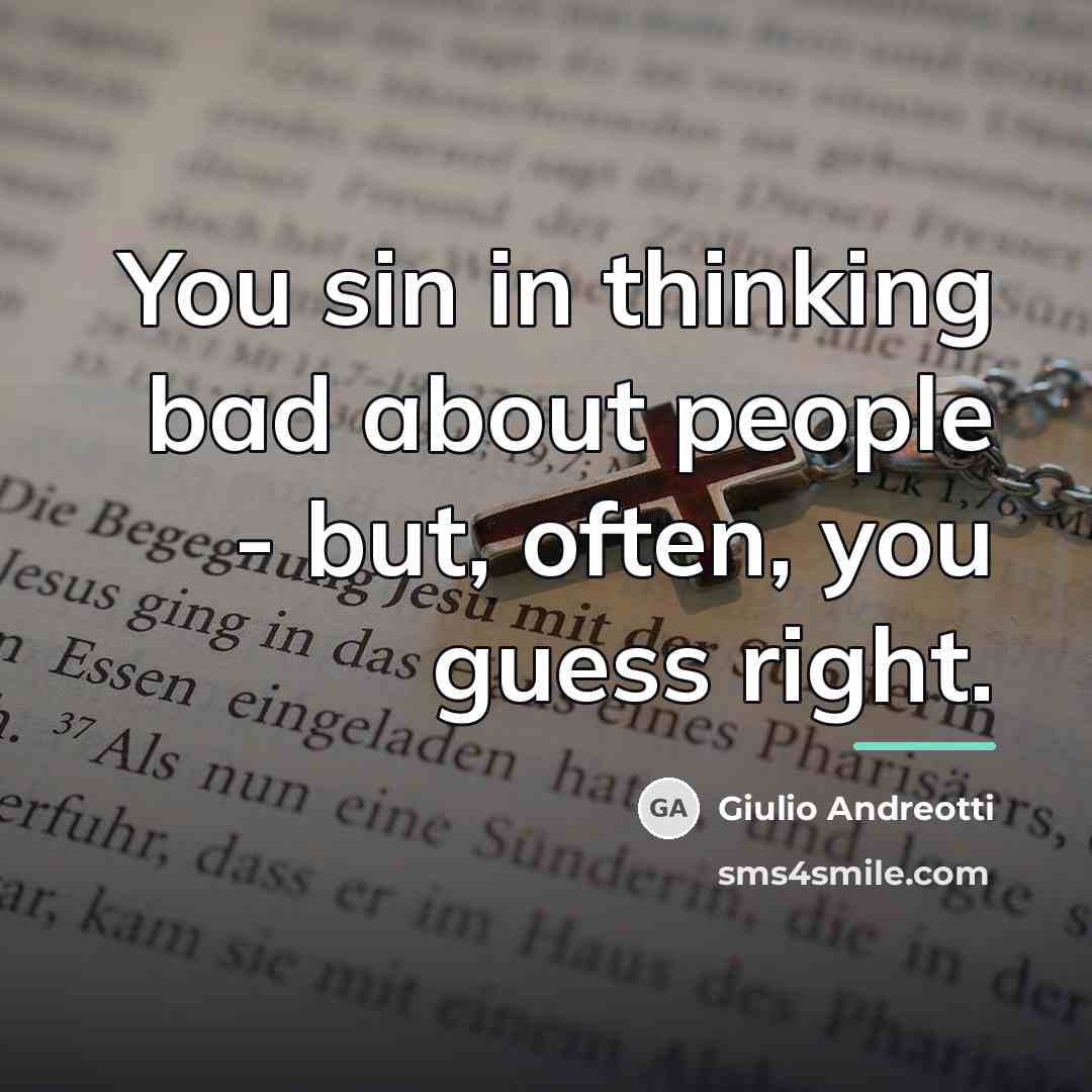 “You sin in thinking bad about people - but, often,…” quote by Giulio Andreotti
