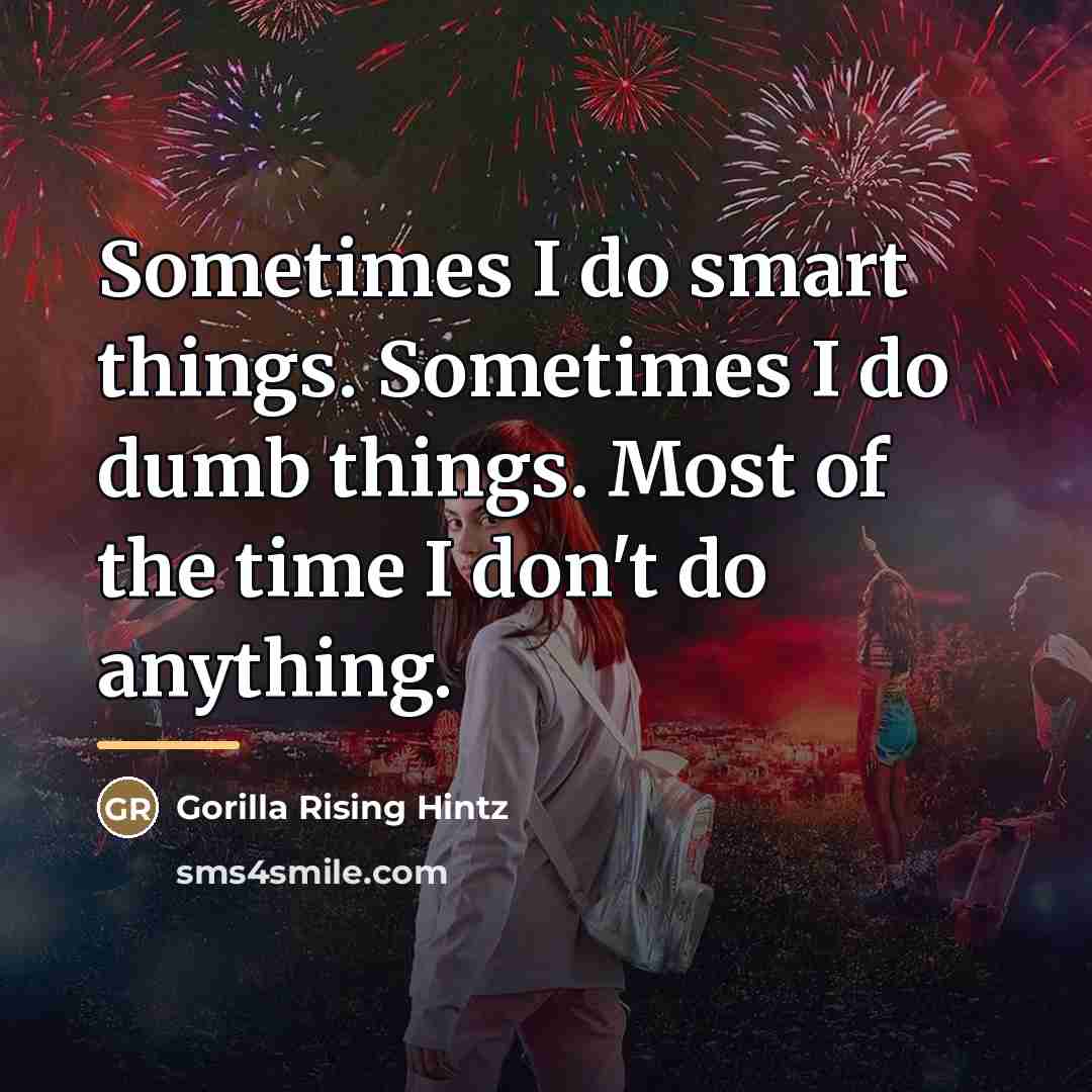 “Sometimes I do smart things. Sometimes I do dumb things.…” quote by Gorilla Rising Hintz