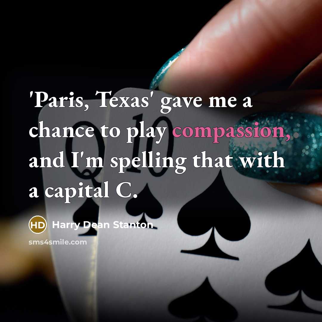 “'Paris, Texas' gave me a chance to play compassion, and…” quote by Harry Dean Stanton