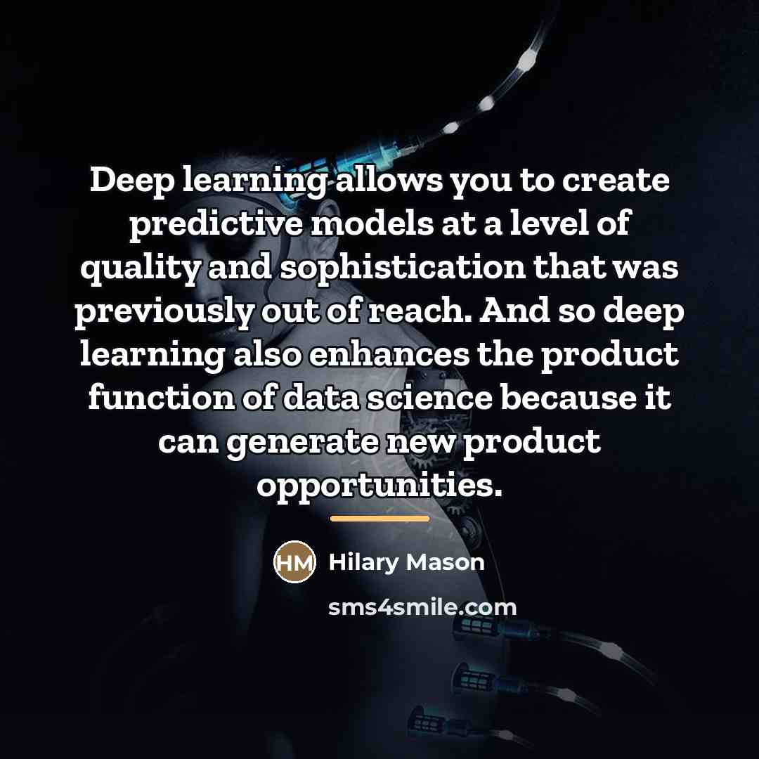“Deep learning allows you to create predictive models at a…” quote by Hilary Mason