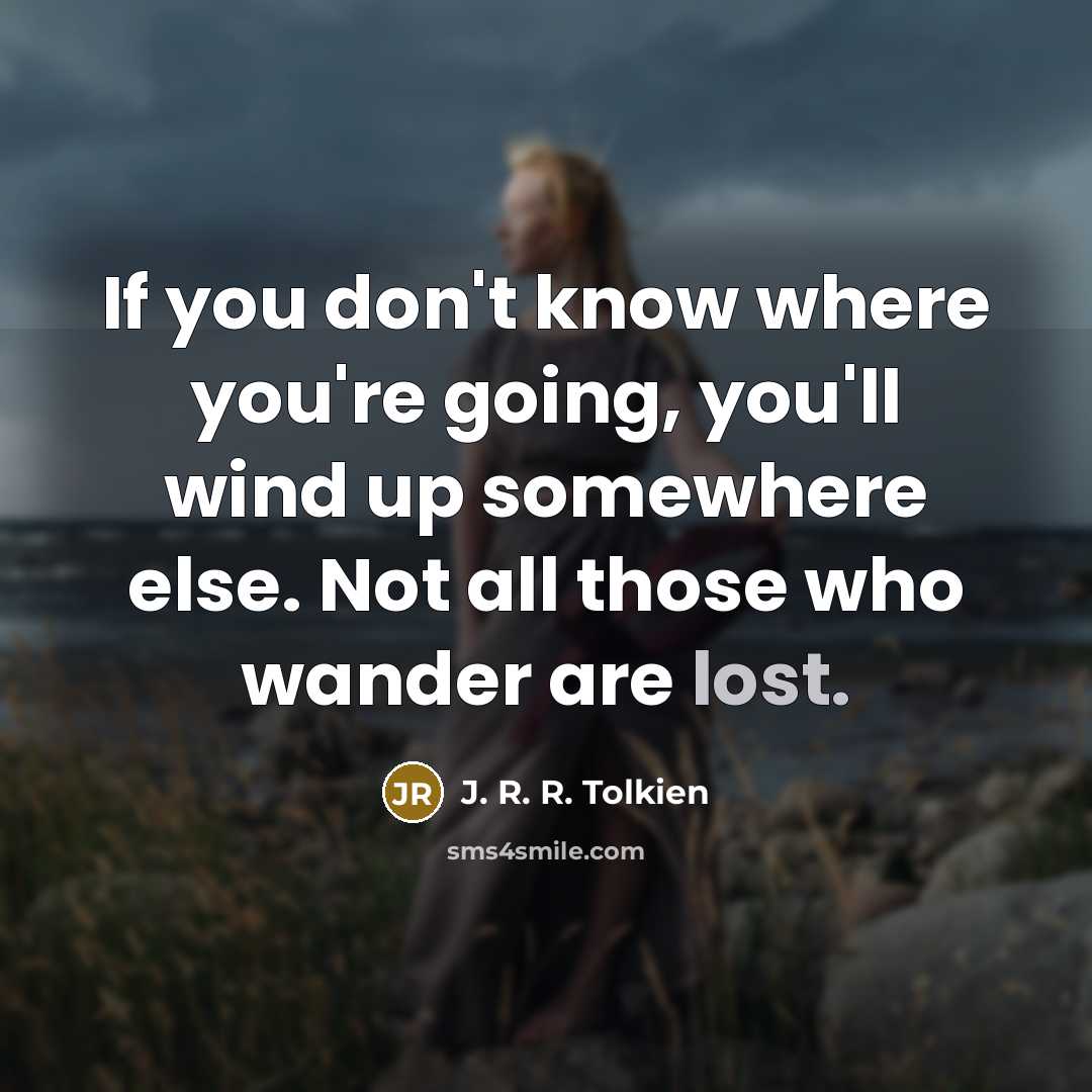 “If you don't know where you're going, you'll wind up…” quote by J. R. R. Tolkien