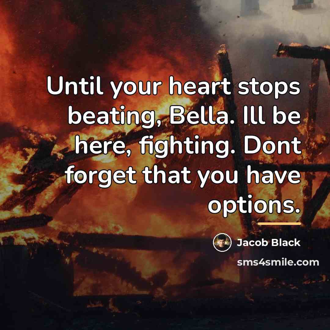 “Until your heart stops beating, Bella. Ill be here, fighting.…” quote by Jacob Black