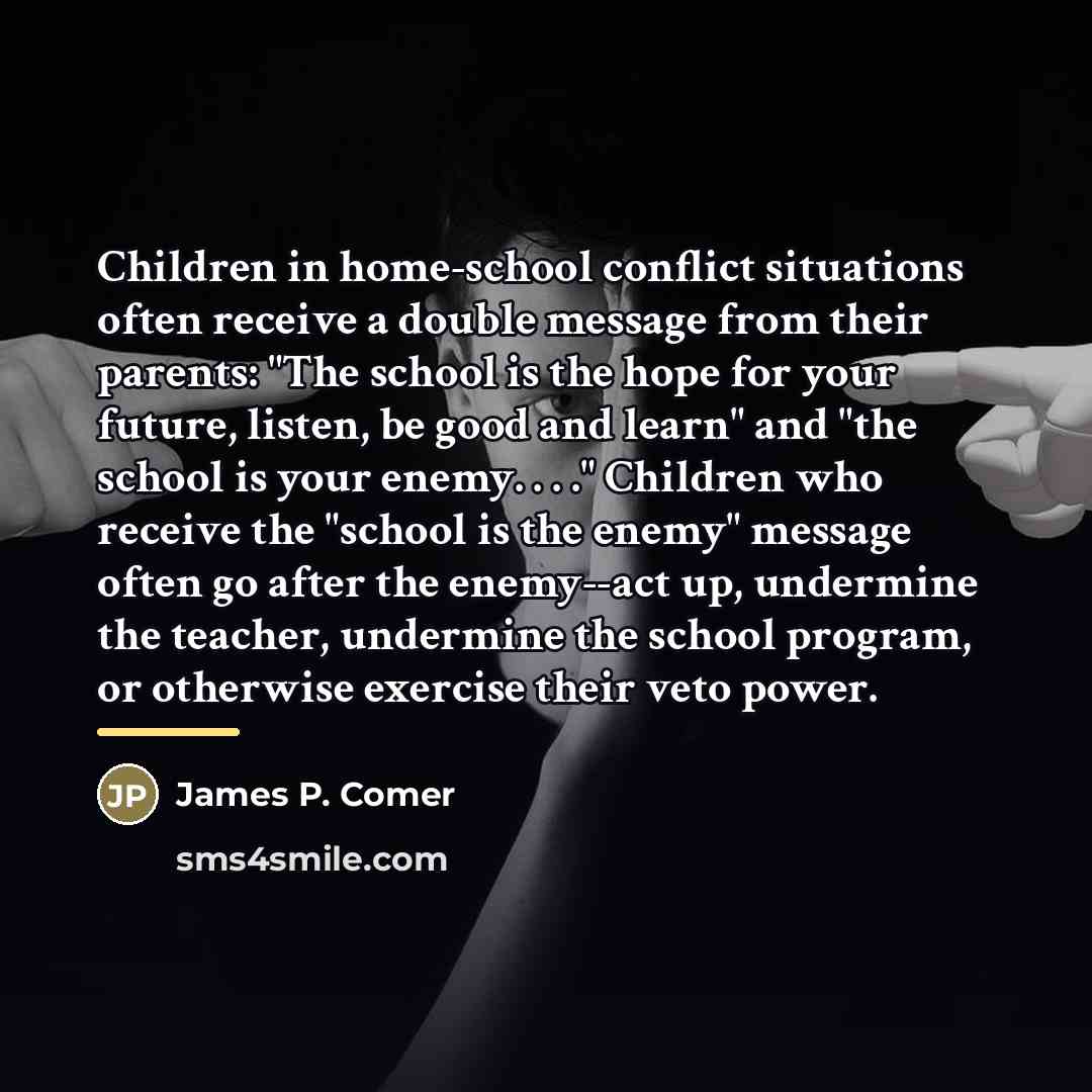 “Children in home-school conflict situations often receive a double message…” quote by James P. Comer