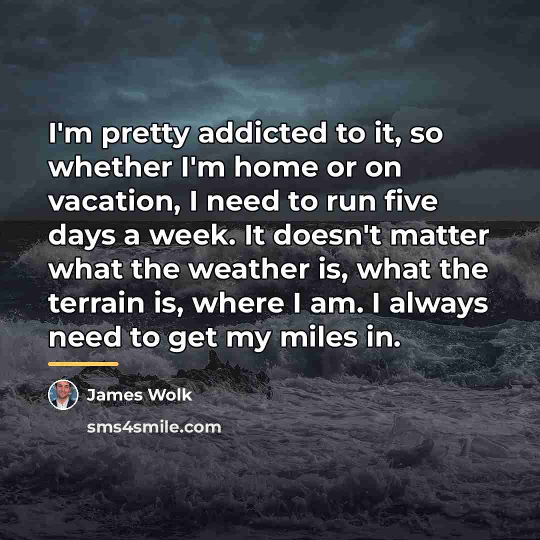“I'm pretty addicted to it, so whether I'm home or…” quote by James Wolk