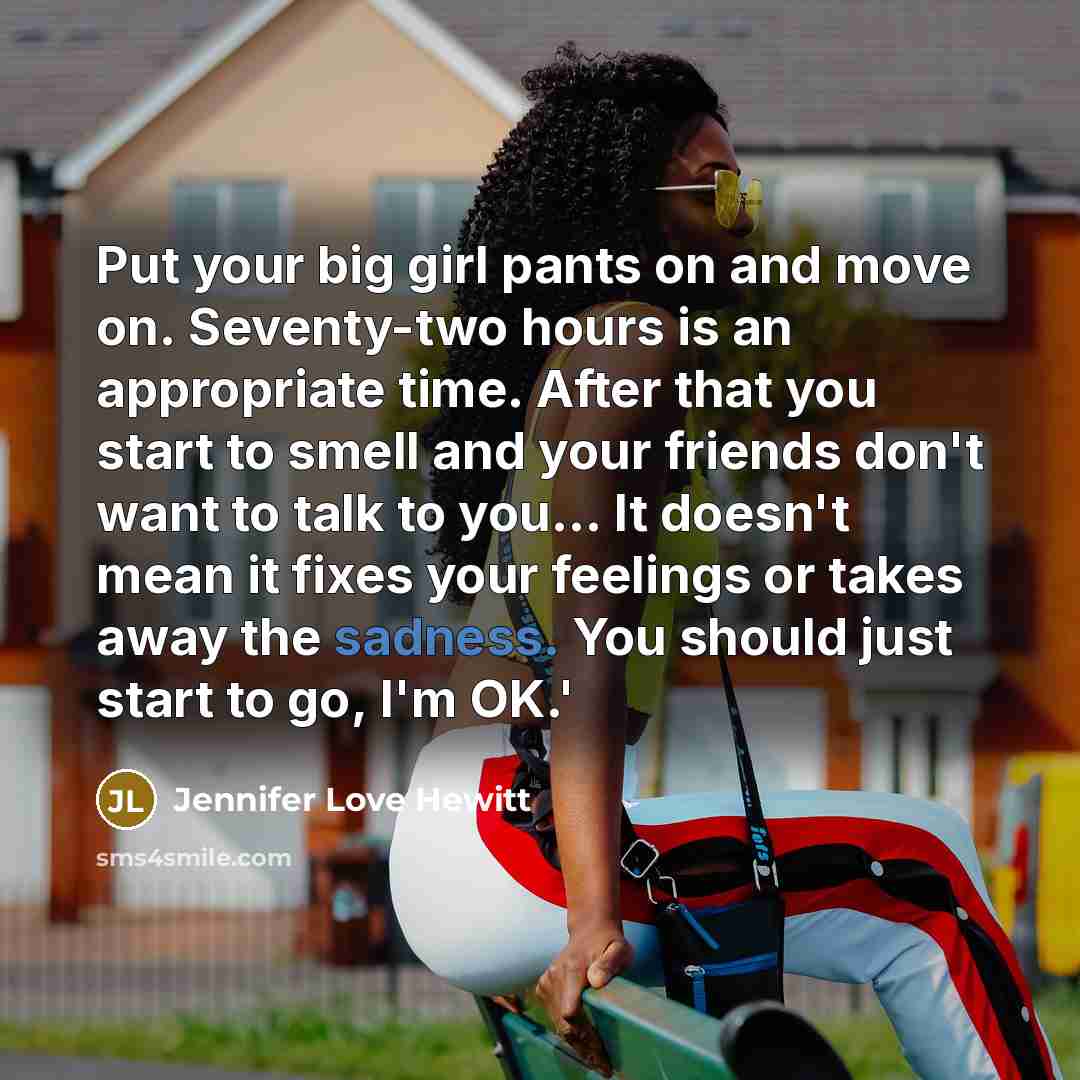 “Put your big girl pants on and move on. Seventy-two…” quote by Jennifer Love Hewitt