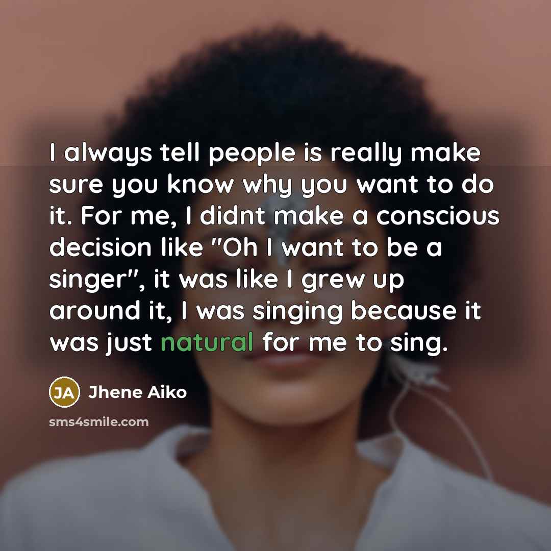 “I always tell people is really make sure you know…” quote by Jhene Aiko
