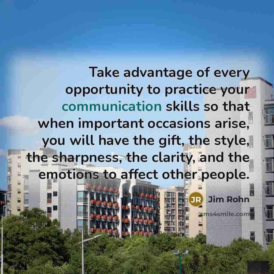 “Take advantage of every opportunity to practice your communication skills…” quote by Jim Rohn
