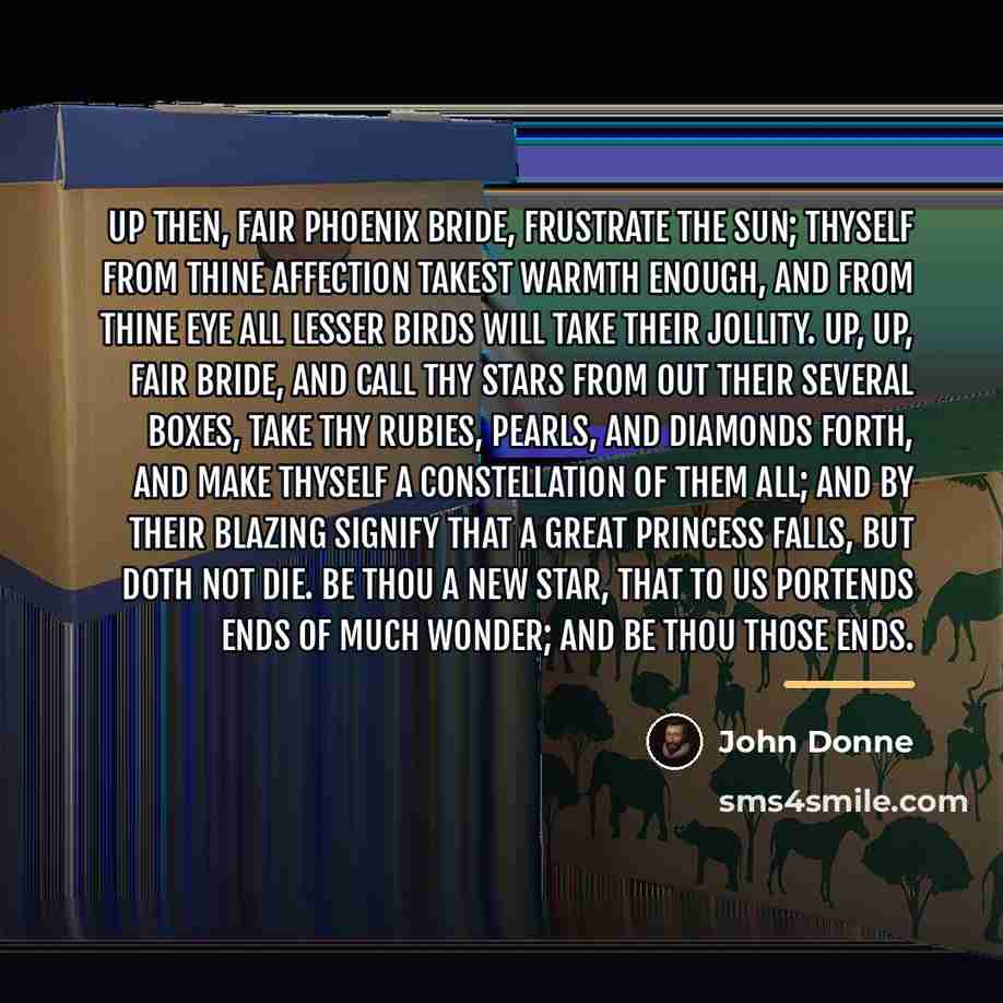 “Up then, fair phoenix bride, frustrate the sun; Thyself from…” quote by John Donne