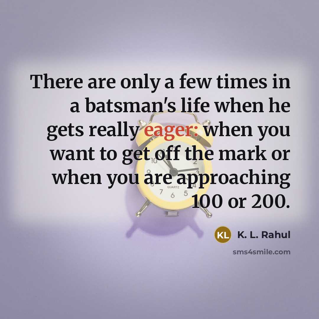 “There are only a few times in a batsman's life…” quote by K. L. Rahul