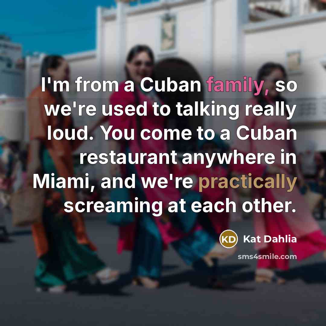 “I'm from a Cuban family, so we're used to talking…” quote by Kat Dahlia