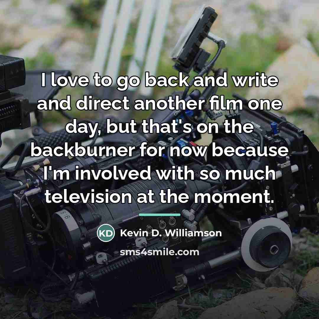 “I love to go back and write and direct another…” quote by Kevin D. Williamson