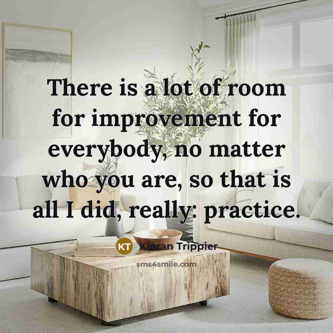 “There is a lot of room for improvement for everybody,…” quote by Kieran Trippier