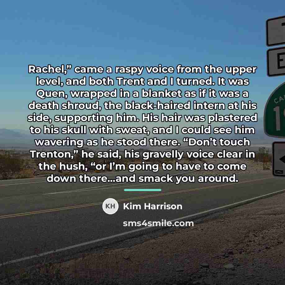 “Rachel,” came a raspy voice from the upper level, and…” quote by Kim Harrison