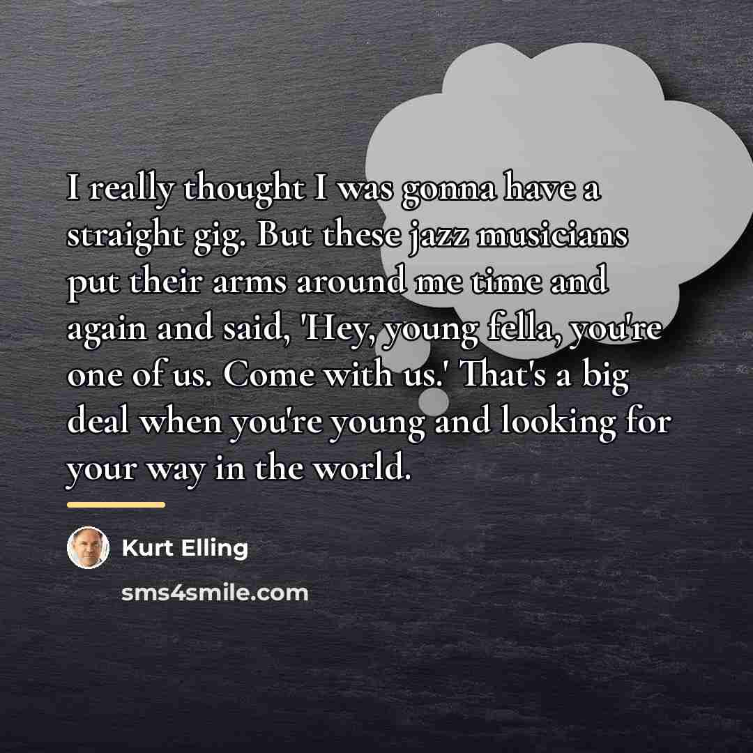 “I really thought I was gonna have a straight gig.…” quote by Kurt Elling