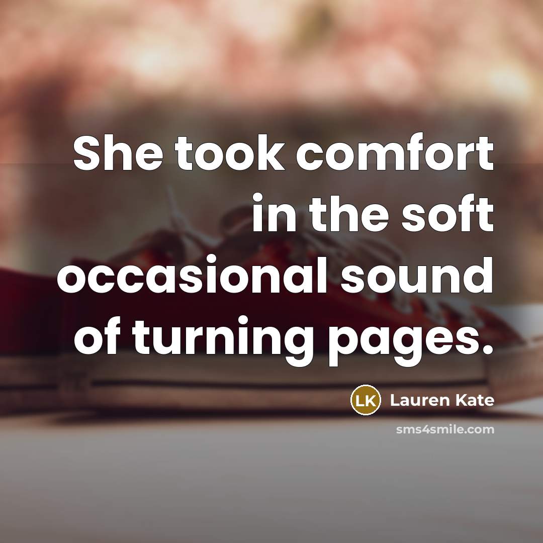 “She took comfort in the soft occasional sound of turning…” quote by Lauren Kate