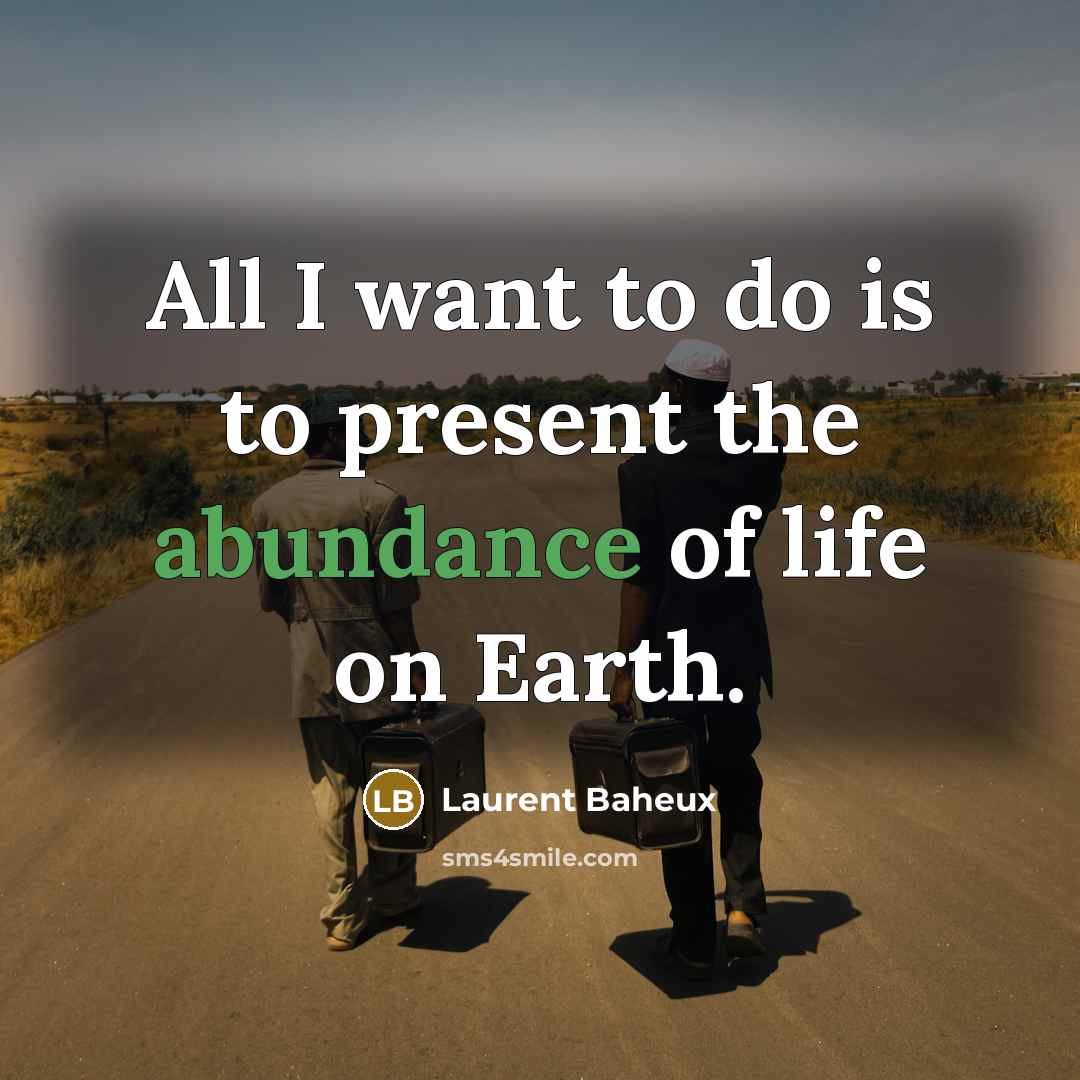 “All I want to do is to present the abundance…” quote by Laurent Baheux