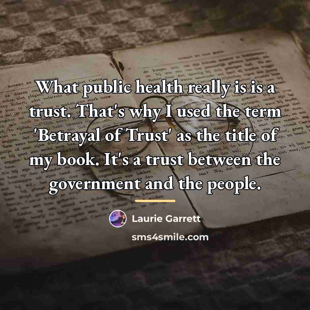 “What public health really is is a trust. That's why…” quote by Laurie Garrett