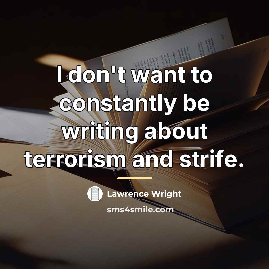 “I don't want to constantly be writing about terrorism and…” quote by Lawrence Wright