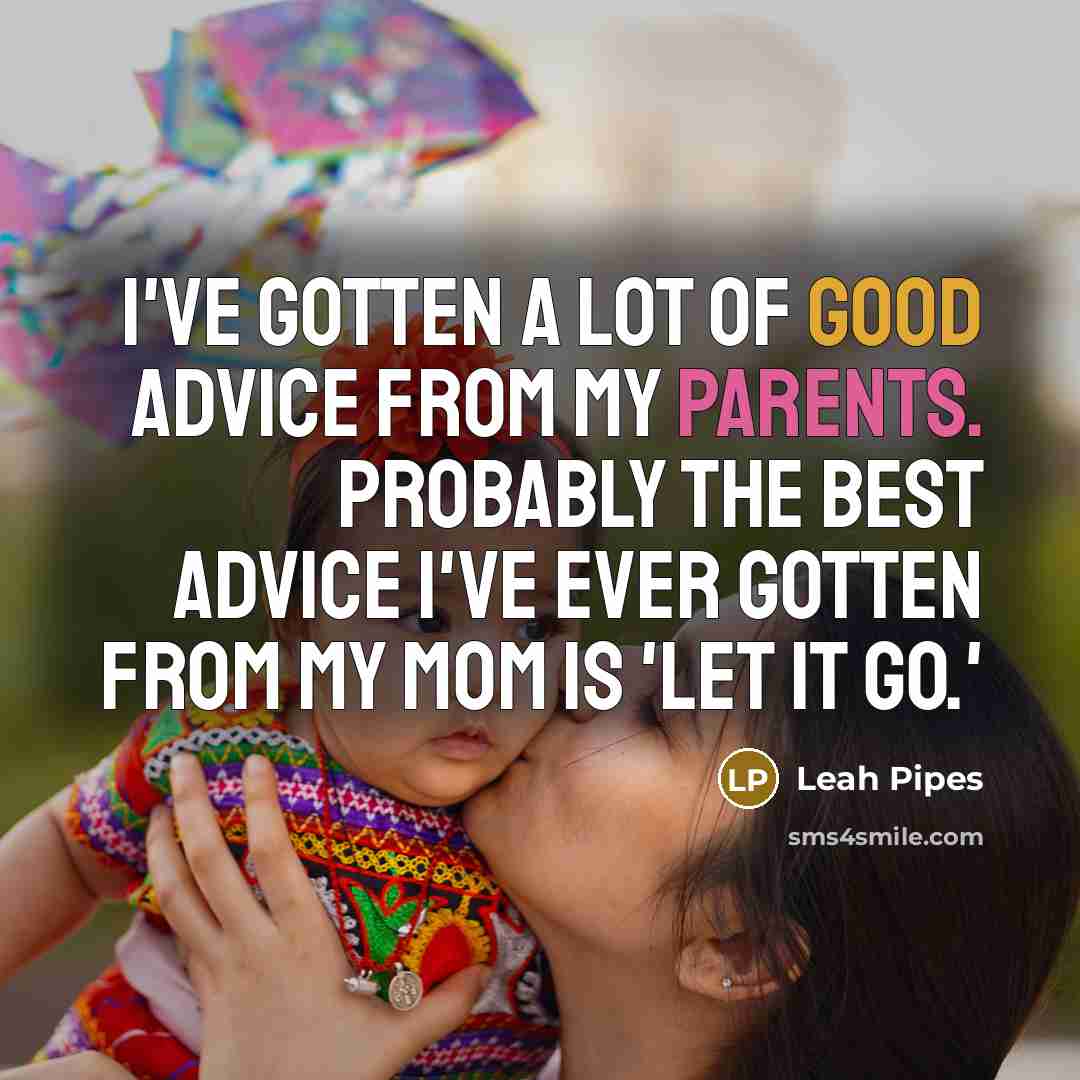 “I've gotten a lot of good advice from my parents.…” quote by Leah Pipes