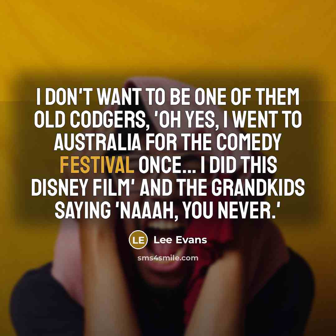 “I don't want to be one of them old codgers,…” quote by Lee Evans
