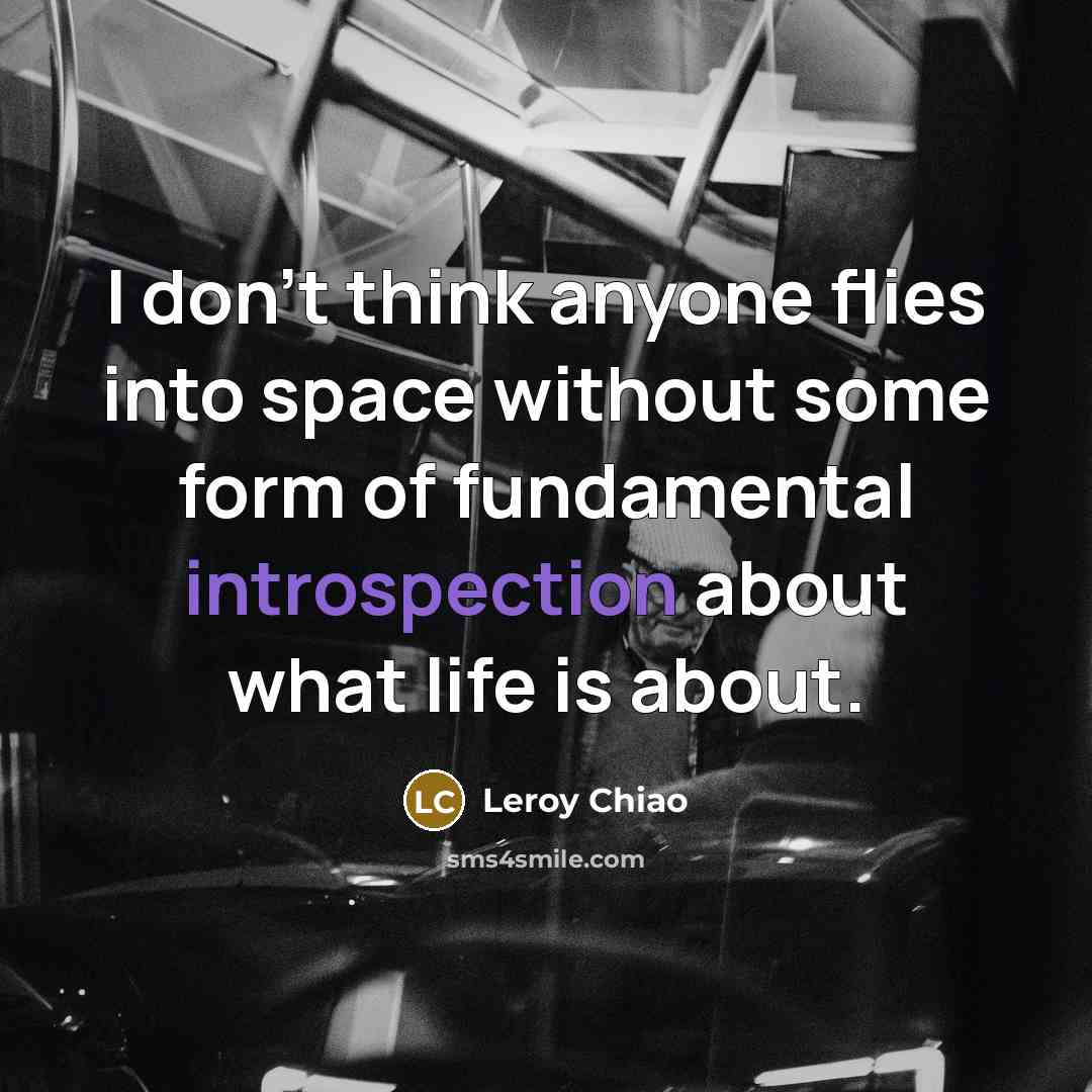 “I don't think anyone flies into space without some form…” quote by Leroy Chiao