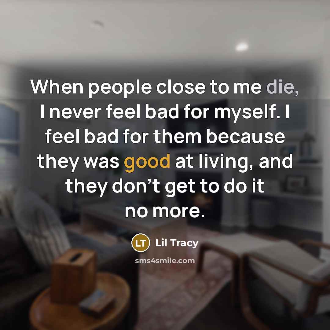 “When people close to me die, I never feel bad…” quote by Lil Tracy