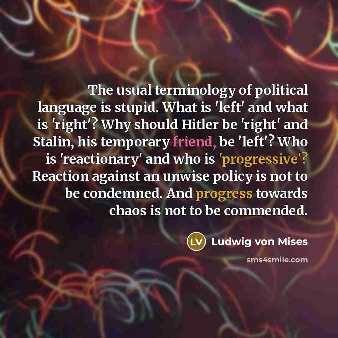 “The usual terminology of political language is stupid. What is…” quote by Ludwig von Mises