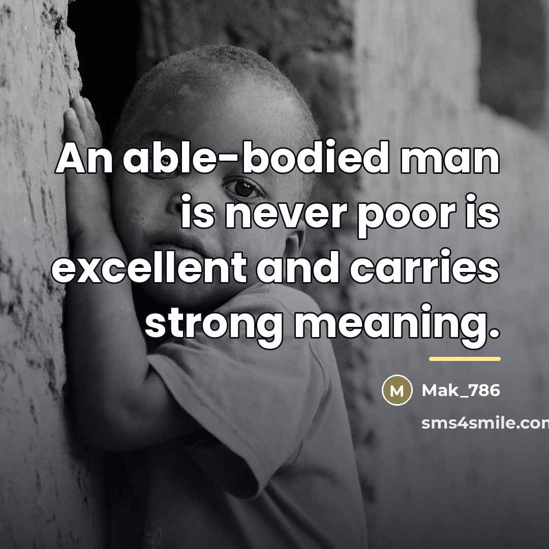 “An able-bodied man is never poor is excellent and carries…” quote by Mak_786