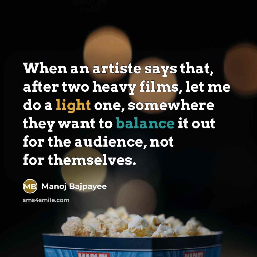 “When an artiste says that, after two heavy films, let…” quote by Manoj Bajpayee