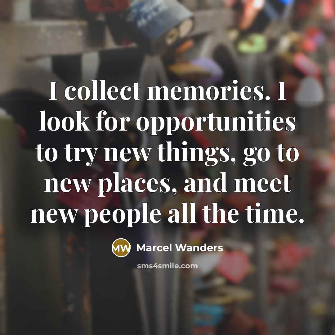 “I collect memories. I look for opportunities to try new…” quote by Marcel Wanders