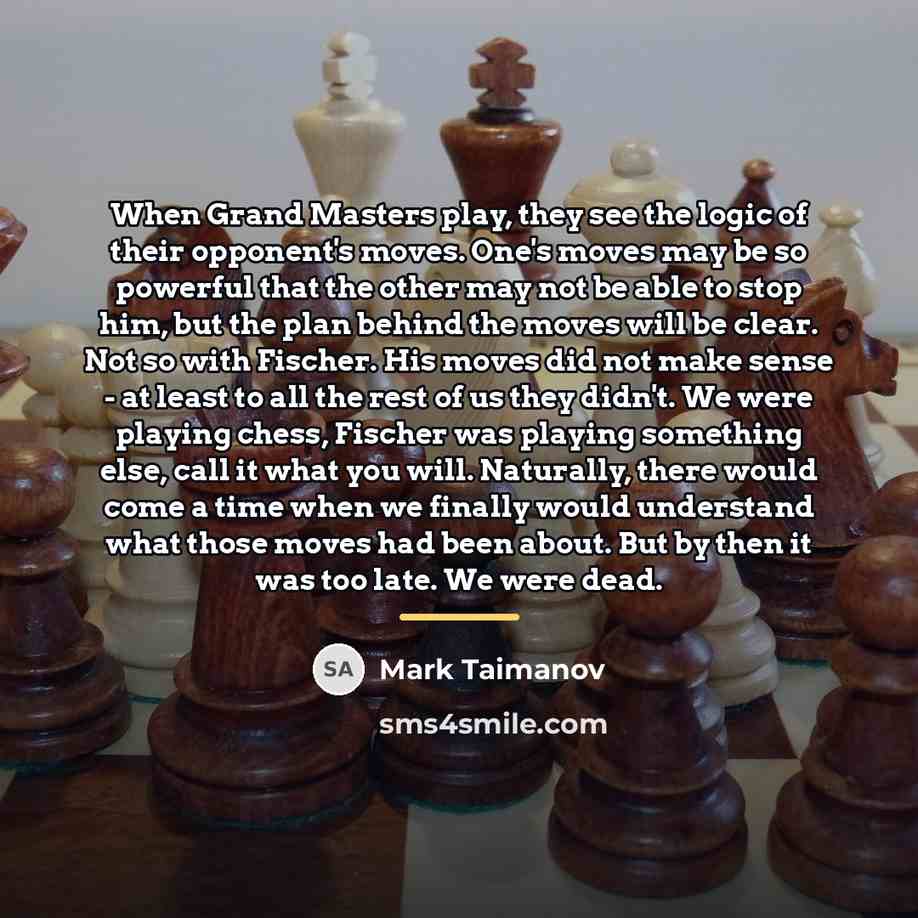 “When Grand Masters play, they see the logic of their…” quote by Mark Taimanov