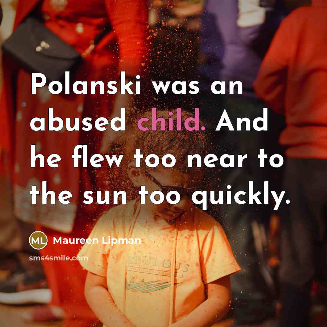 “Polanski was an abused child. And he flew too near…” quote by Maureen Lipman