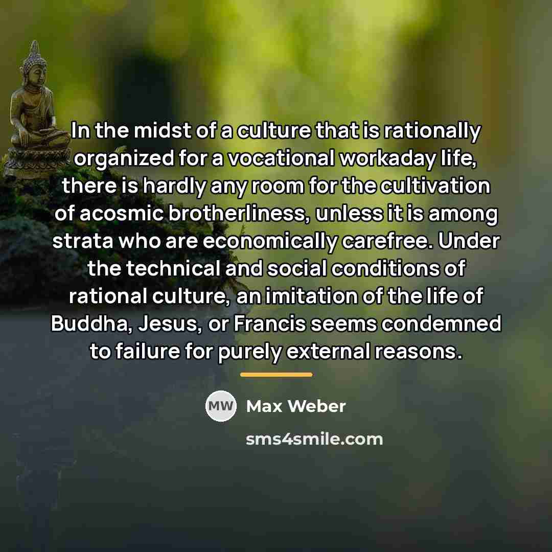 “In the midst of a culture that is rationally organized…” quote by Max Weber