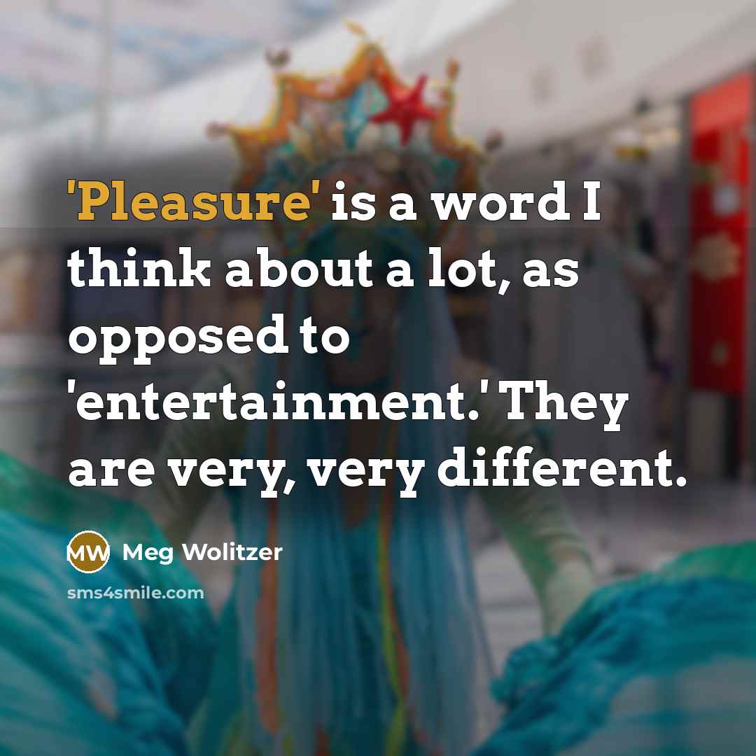 “'Pleasure' is a word I think about a lot, as…” quote by Meg Wolitzer