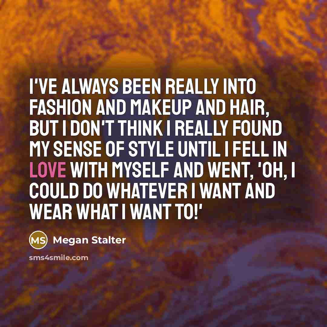 “I've always been really into fashion and makeup and hair,…” quote by Megan Stalter