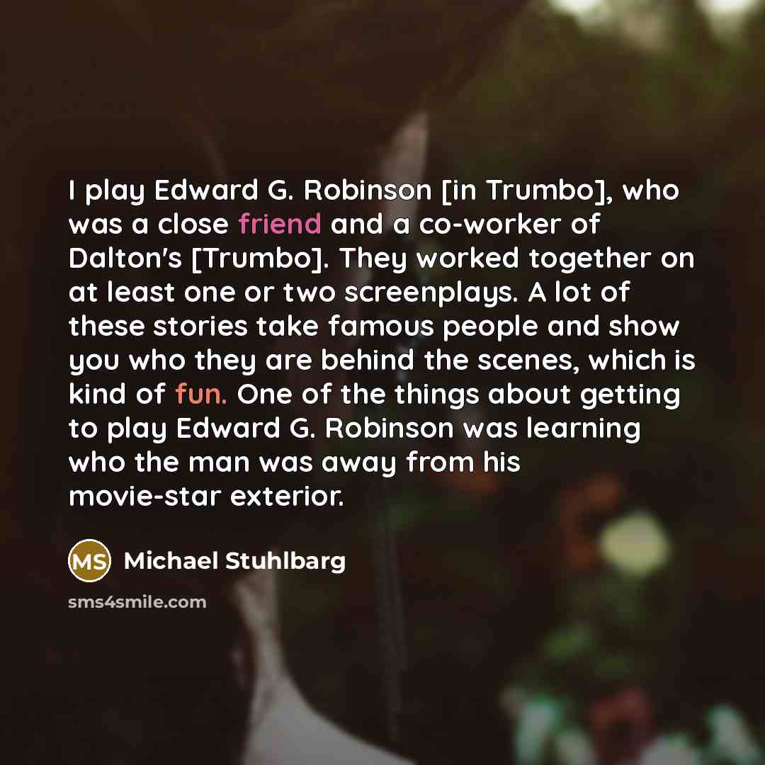 “I play Edward G. Robinson [in Trumbo], who was a…” quote by Michael Stuhlbarg