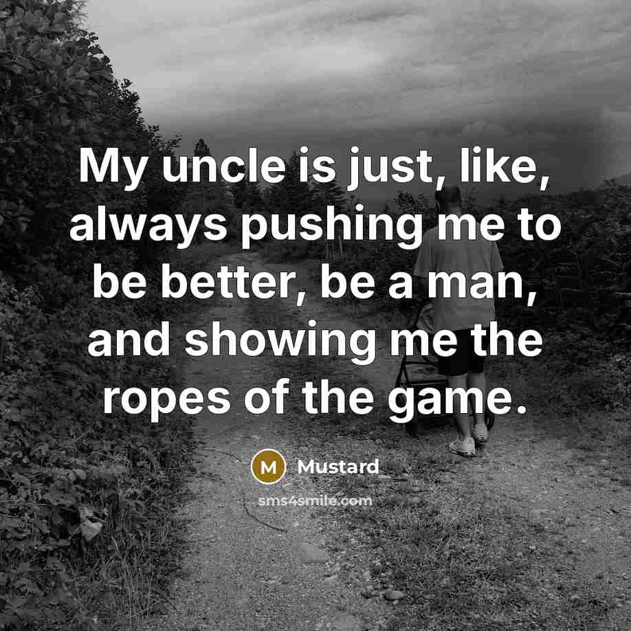 “My uncle is just, like, always pushing me to be…” quote by Mustard