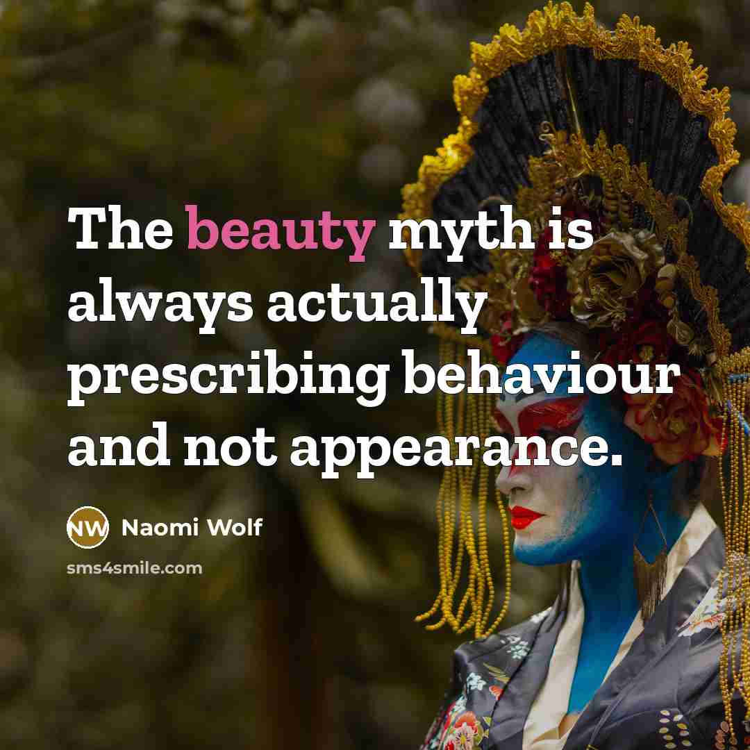 “The beauty myth is always actually prescribing behaviour and not…” quote by Naomi Wolf